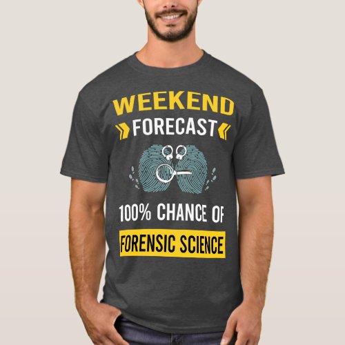 Weekend Forecast Forensic Science Forensics 1 T_Shirt