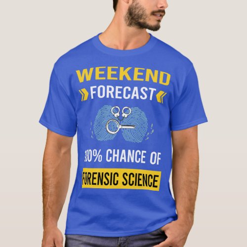Weekend Forecast Forensic Science Forensics T_Shirt