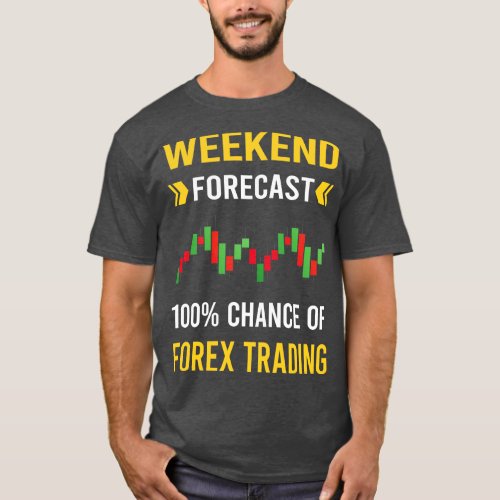 Weekend Forecast Forex Trading Trade Trader T_Shirt