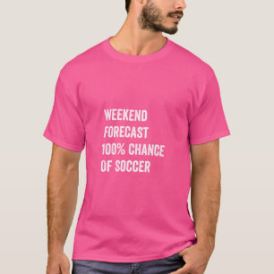 Weekend Forecast Funny Soccer Lover T-Shirt