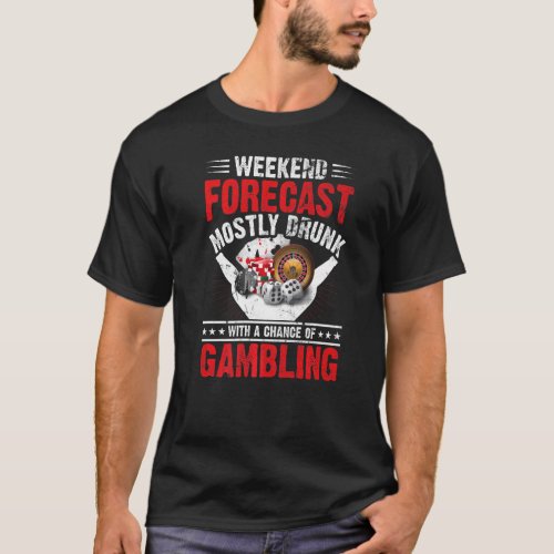 Weekend Forecast Gamble Poker Game Card Player Roy T_Shirt