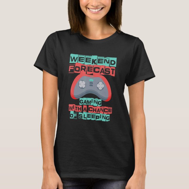 Weekend Forecast Gaming With A Chance Of Sleeping  T-Shirt (Front)