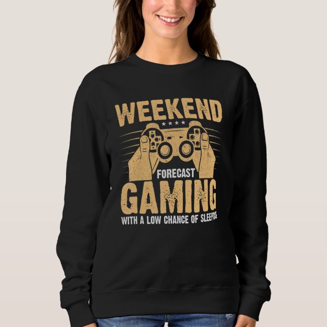 Weekend Forecast Gaming With A Low Chance Of Sleep Sweatshirt (Front)