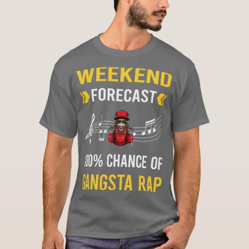 Weekend Forecast Gangsta Rap Rapping Rapper T_Shirt