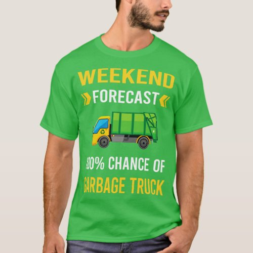 Weekend Forecast Garbage Truck Trucks T_Shirt