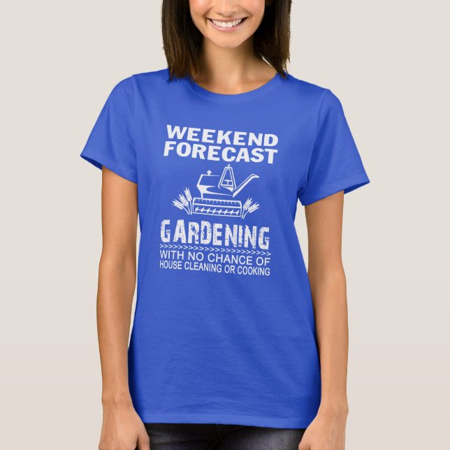 WEEKEND FORECAST GARDENING T-Shirt (Front)