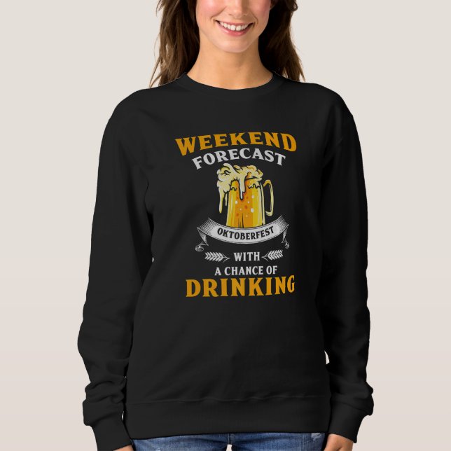Weekend Forecast German Beer Fest With A Chance Of Sweatshirt (Front)