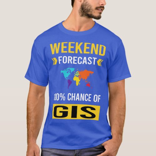 Weekend Forecast GIS T_Shirt