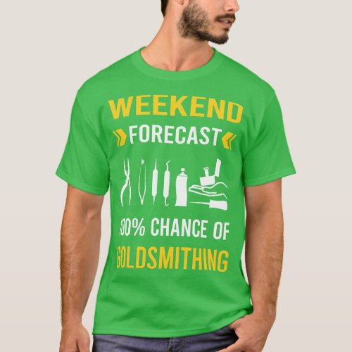 Weekend Forecast Goldsmithing Goldsmith T_Shirt