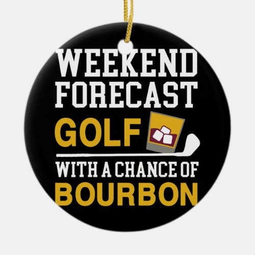Weekend Forecast Golf Chance of Bourbon Golf  Ceramic Ornament