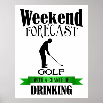 Weekend Forecast Golf Chance Of Drinking Print by astralcity at Zazzle