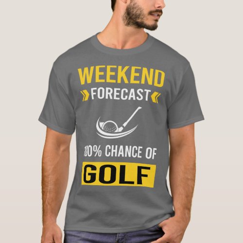 Weekend Forecast Golf Golfing Golfer T_Shirt