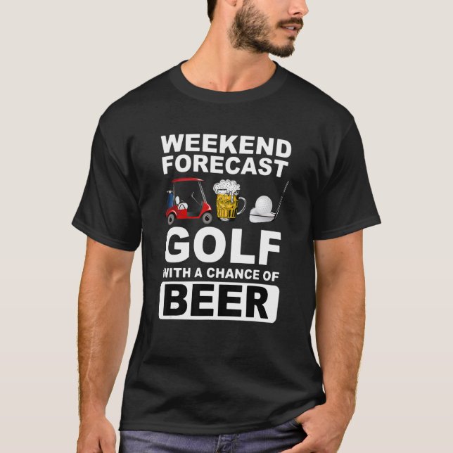 Weekend Forecast Golf With A Chance Of Beer T-Shirt (Front)