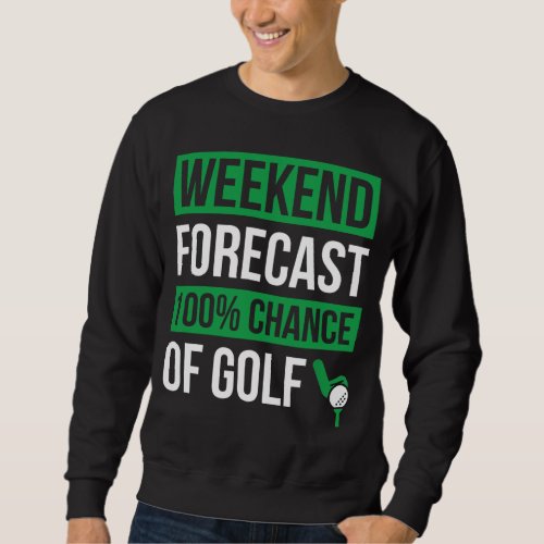 Weekend Forecast Golfing With A Chance of Beer Gol Sweatshirt