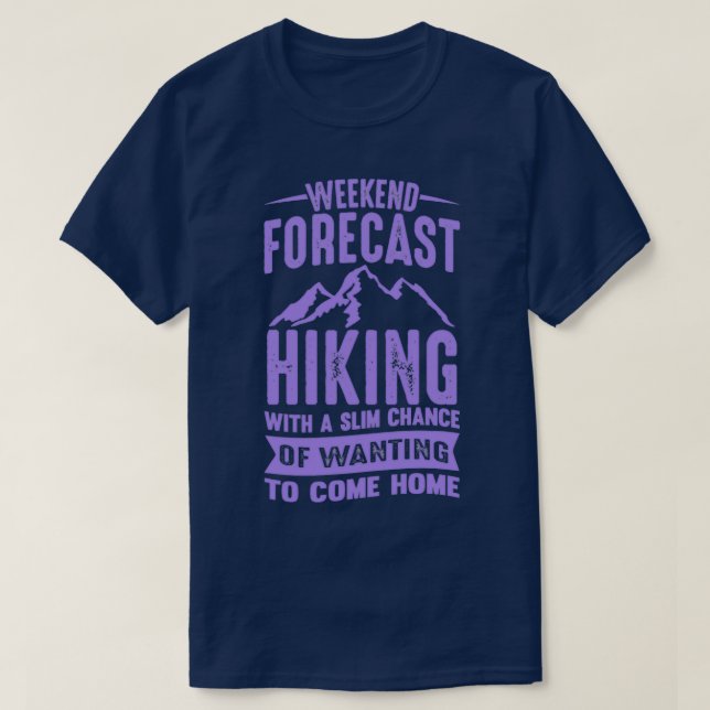 Weekend Forecast Hiking With A Slim Chance Of Want T-Shirt (Design Front)