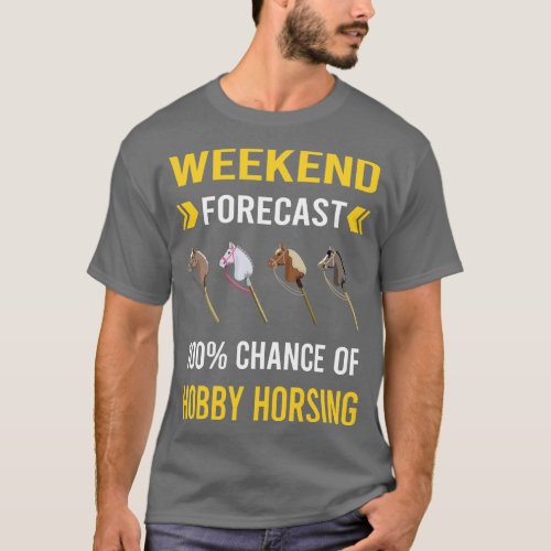 Weekend Forecast Hobby Horsing Horse Hobbyhorsing  T_Shirt