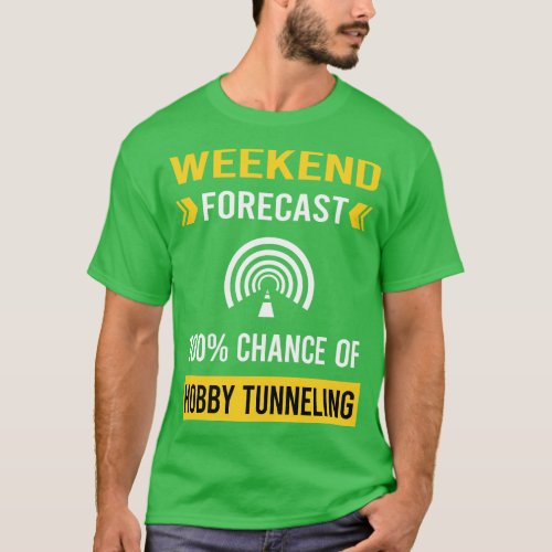 Weekend Forecast Hobby Tunneling T_Shirt