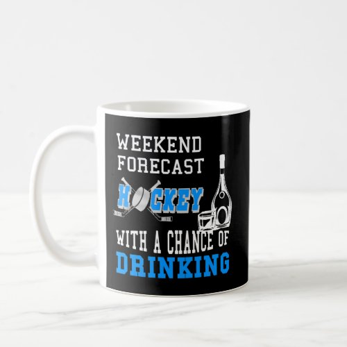 Weekend Forecast Hockey With A Chance Of Drinking Coffee Mug