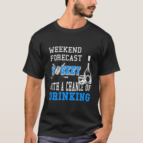 Weekend Forecast Hockey With A Chance Of Drinking T_Shirt