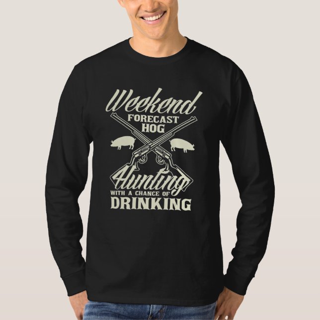 Weekend Forecast Hog Hunting Hog Hunter T-Shirt (Front)