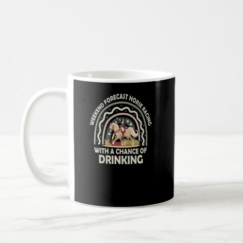Weekend Forecast Horse Racing Chance Of Drinking D Coffee Mug