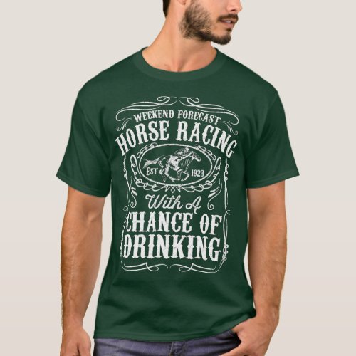 Weekend Forecast Horse Racing Chance of Drinking D T_Shirt