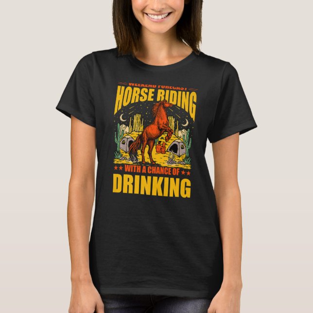 Weekend Forecast Horse Riding with a chance of dri T-Shirt (Front)