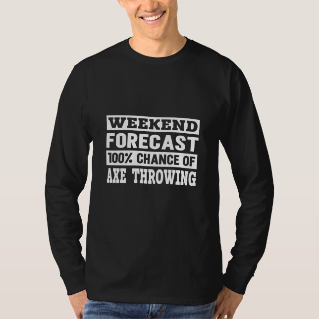 Weekend Forecast I Competition Throwing Axe On A A T-Shirt (Front)