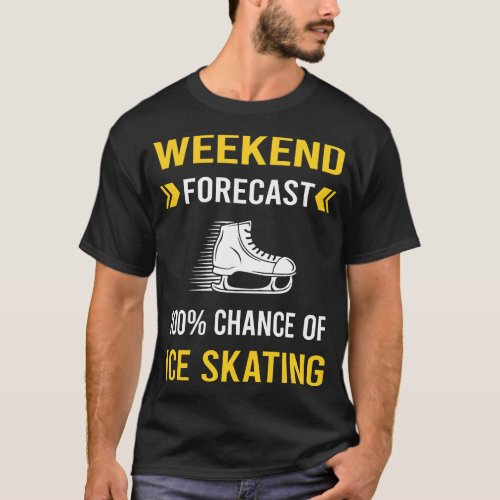 Weekend Forecast Ice Skating Skate Skater T_Shirt