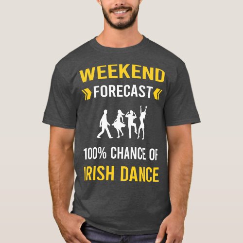 Weekend Forecast Irish Dance Dancing Dancer T_Shirt
