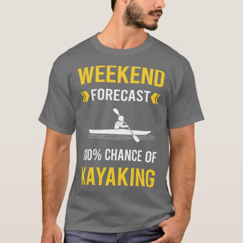 Weekend Forecast Kayaking Kayak Kayaker T_Shirt
