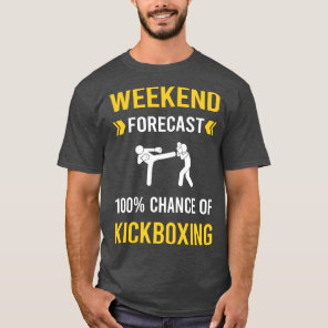 Weekend Forecast Kickboxing T-Shirt