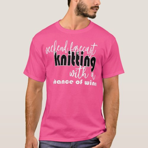 Weekend Forecast Knitting With a Chance of Wine  T_Shirt