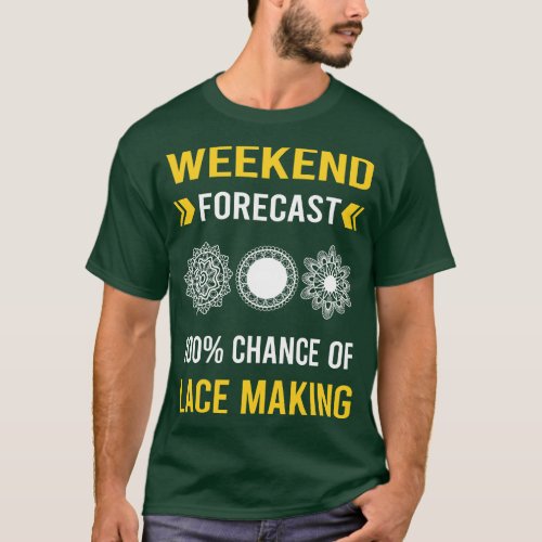 Weekend Forecast Lace Making Lacemaking T_Shirt