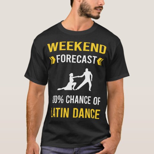 Weekend Forecast Latin Dance Dancing Dancer T_Shirt