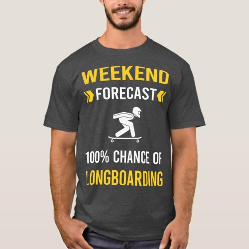 Weekend Forecast Longboarding Longboard Longboarde T_Shirt