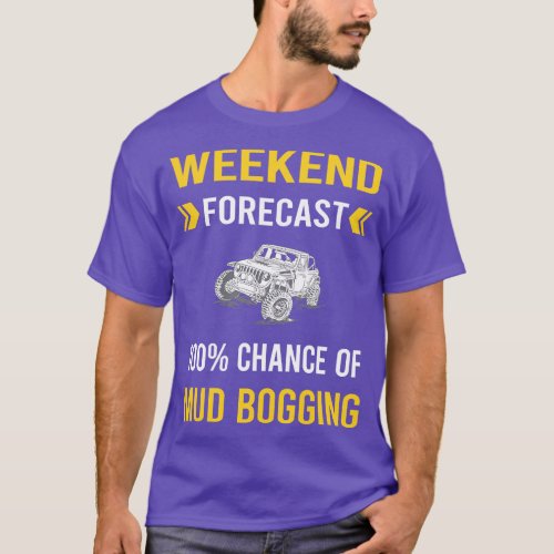 Weekend Forecast Mud Bogging Mudding T_Shirt