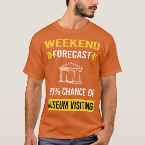 Weekend Forecast Museum Visiting T_Shirt