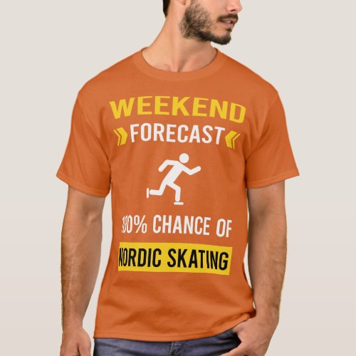 Weekend Forecast Nordic Skating Skate Skater T_Shirt