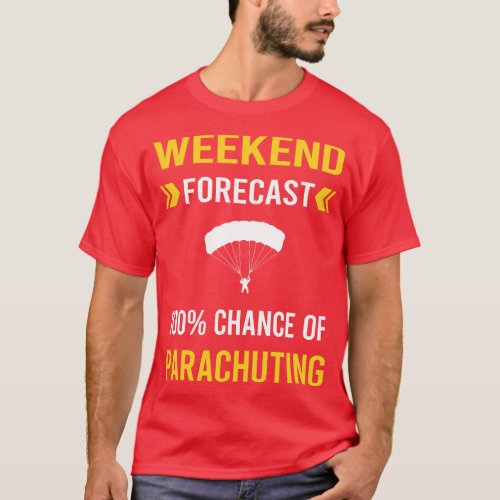 Weekend Forecast Parachuting Parachute Parachutist T_Shirt