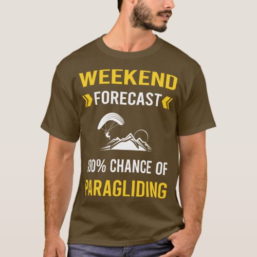 Weekend Forecast Paragliding Paraglide Paraglider T_Shirt