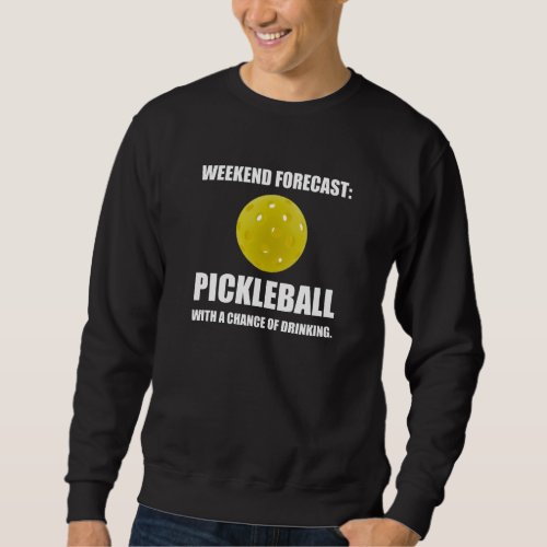 Weekend Forecast Pickleball Drinking Sweatshirt