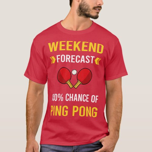 Weekend Forecast Ping Pong Table Tennis T_Shirt