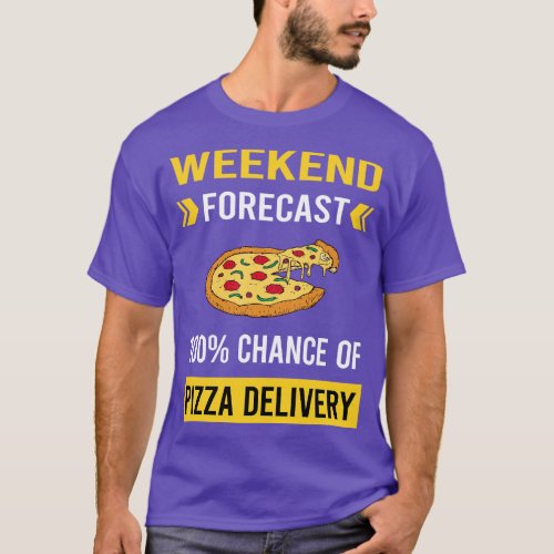 Weekend Forecast Pizza Delivery T_Shirt