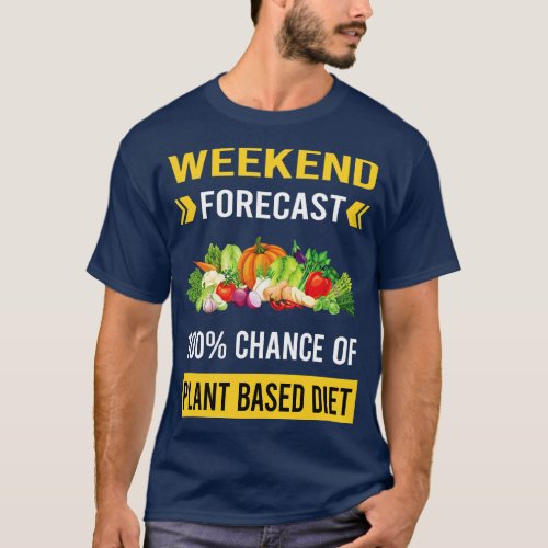 Weekend Forecast Plant Based Diet Vegan Vegetarian T_Shirt
