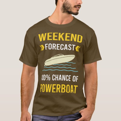 Weekend Forecast Powerboat Powerboats T_Shirt