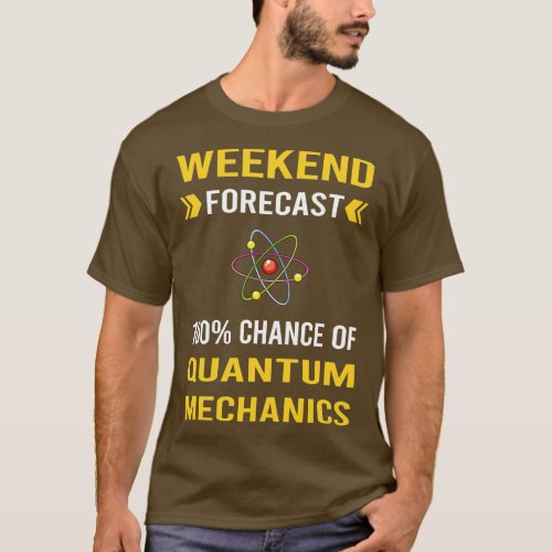 Weekend Forecast Quantum Mechanics T_Shirt