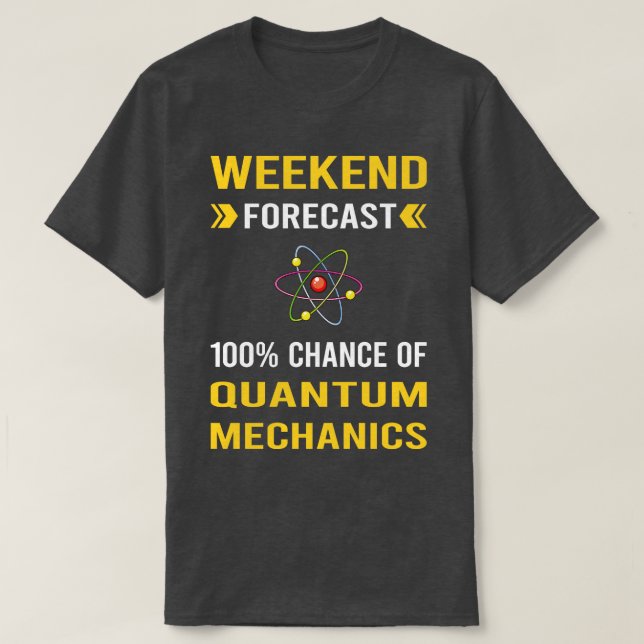 Weekend Forecast Quantum Mechanics T-Shirt (Design Front)