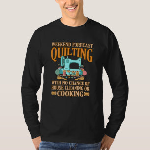 Weekend Forecast Quilting Quilter Sewer Sewing T-Shirt