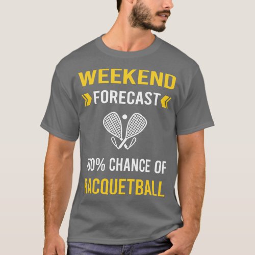 Weekend Forecast Racquetball T_Shirt